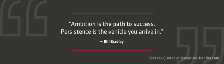 Personal goals quotes - Ambition is the path to success. Persistence is the vehicle you arrive in - Bill Bradley