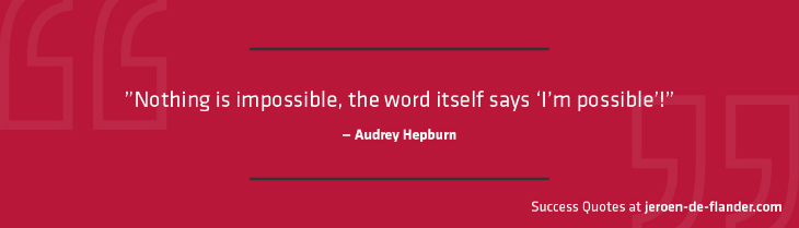 Personal Goals Quotes - Nothing is impossible, the word itself says ‘I’m possible’!” - Audrey Hepburn