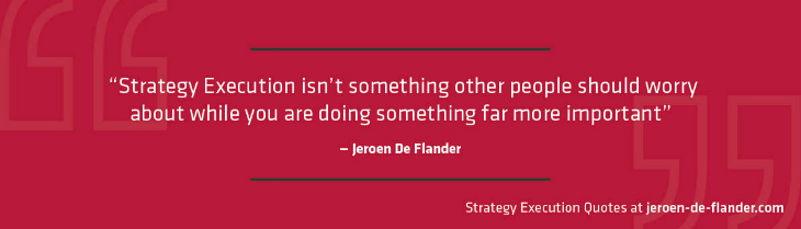 Strategy Execution Quotes - Strategy execution isn’t something other people should worry about while you are doing something far more important - Jeroen De Flander