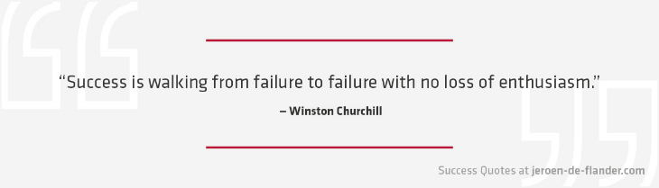 Success Quotes - Success is walking from failure to failure with no loss of enthusiasm - Winston Churchill