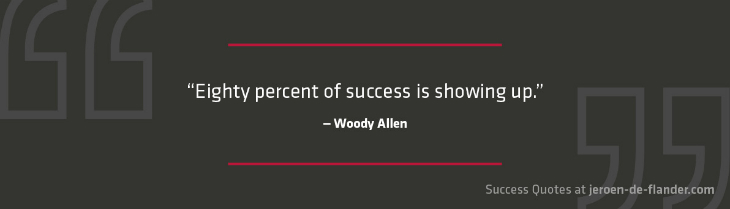Success Quotes - eighty percent of success is showing up - Woody Allen