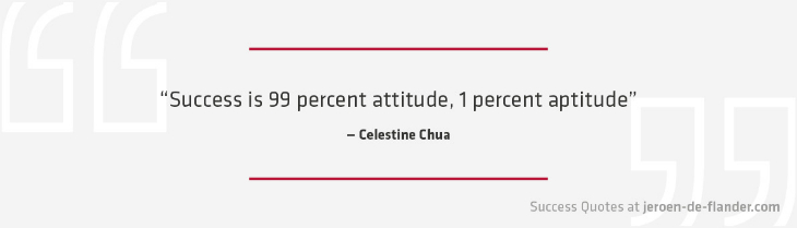 Success Quotes - Success is 99 percent attitude, 1 percent aptitude - Celestine Chua