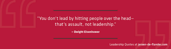 Leadership Quotes - You don’t lead by hitting people over the head—that’s assault, not leadership - Dwight Eisenhower