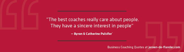Business coaching quotes - "The best coaches really care about people. They have a sincere interest in people." _Byron & Catherine Pulsifer