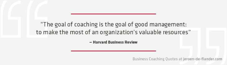 Business coaching quotes 9 - The goal of coaching is the goal of good management: to make the most of an organization's valuable resources. _Harvard Business Review