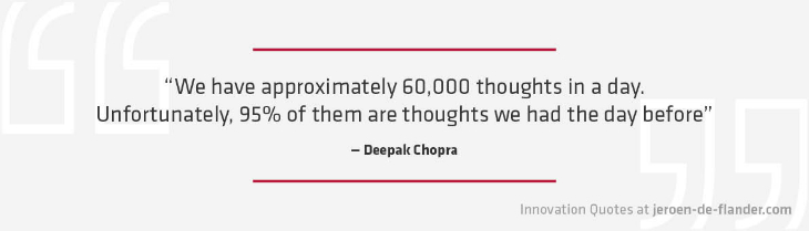 Innovation Quotes - we have approximately 60000 thoughts in a day. Unfortunately, 95 percent of them are thoughts we had the day before - Deepak Chopra
