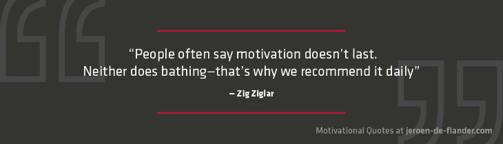 Motivational quotes - “People often say motivation doesn’t last. Neither does bathing—that’s why we recommend it daily.” - Zig Ziglar