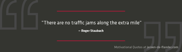 Motivational quotes - “There are no traffic jams along the extra mile.” - Roger Staubach