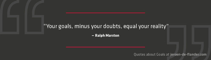 Quotes about Goals - "Your goals, minus your doubts, equal your reality." _Ralph Marston
