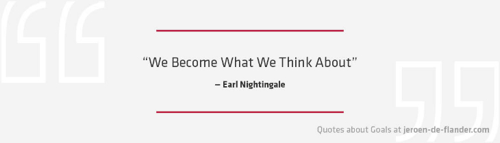 Quotes about Goals - “We Become What We Think About.” _Earl Nightingale
