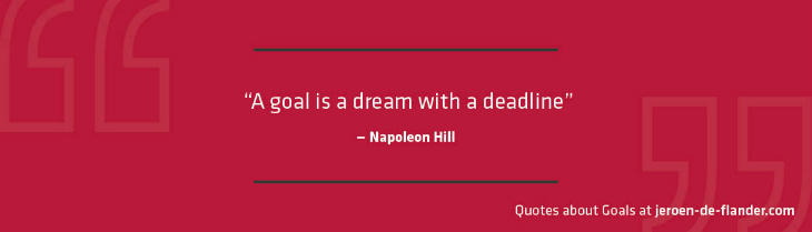 Quotes about Goals - "A goal is a dream with a deadline." _Napoleon Hill