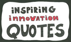 Quotes on Innovation - 25 famous inspiring innovation quotes