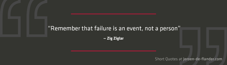 Short Quotes - “Remember that failure is an event, not a person.” ―Zig Ziglar